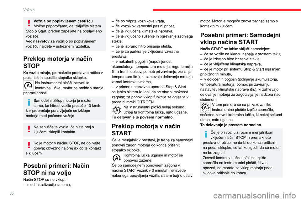 CITROEN JUMPER 2020  Navodila Za Uporabo (in Slovenian) 72
Vožnja
Vožnja po poplavljenem cestiščuMočno priporočamo, da izključite sistem Stop & Start, preden zapeljete na poplavljeno vozišče.Več nasvetov za vožnjo po poplavljenem vozišču najde