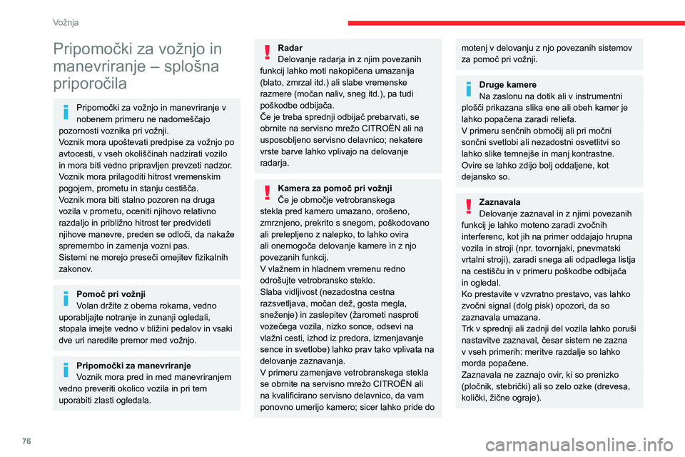 CITROEN JUMPER 2020 Navodila Za Uporabo (in Slovenian) 76
Vožnja
Pripomočki za vožnjo in
manevriranje – splošna
priporočila
Pripomočki za vožnjo in manevriranje v nobenem primeru ne nadomeščajo pozornosti voznika pri vožnji.Voznik mora upoš CITROEN JUMPER 2020 Navodila Za Uporabo (in Slovenian) 76
Vožnja
Pripomočki za vožnjo in
manevriranje – splošna
priporočila
Pripomočki za vožnjo in manevriranje v nobenem primeru ne nadomeščajo pozornosti voznika pri vožnji.Voznik mora upoš