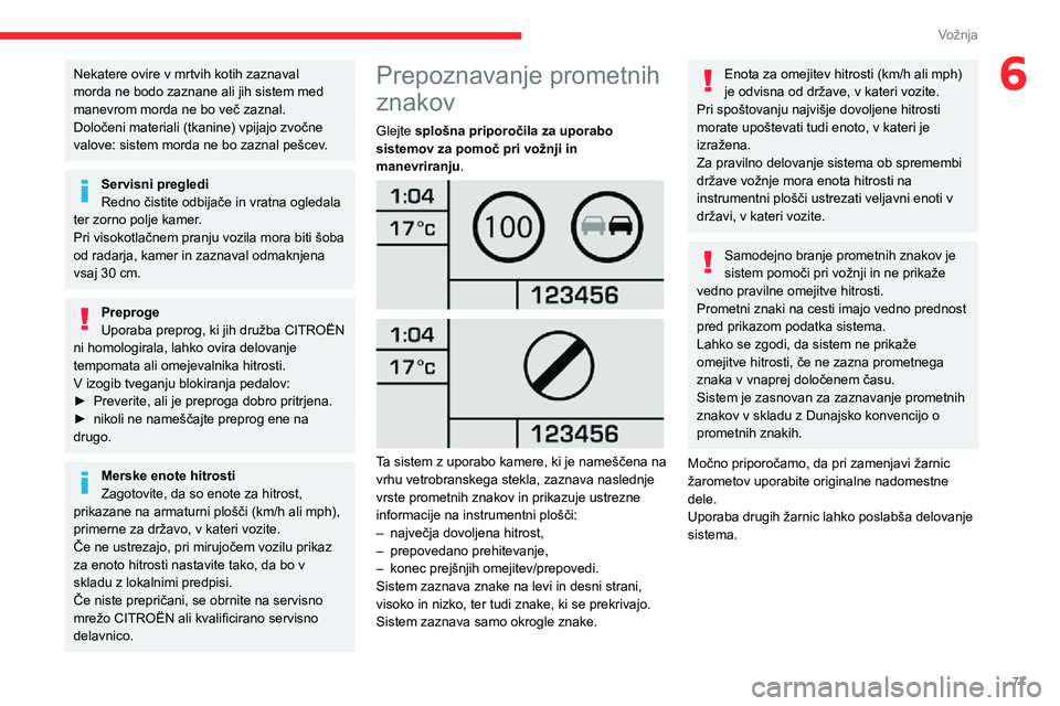 CITROEN JUMPER 2020  Navodila Za Uporabo (in Slovenian) 77
Vožnja
6Nekatere ovire v mrtvih kotih zaznaval morda ne bodo zaznane ali jih sistem med manevrom morda ne bo več zaznal.Določeni materiali (tkanine) vpijajo zvočne valove: sistem morda ne bo za