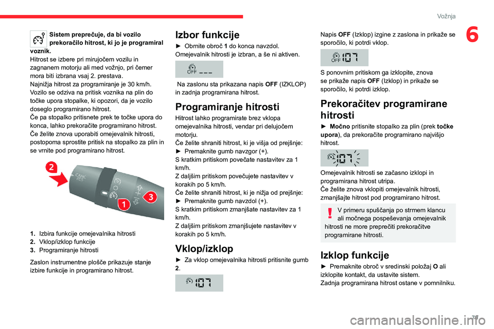 CITROEN JUMPER 2020 Navodila Za Uporabo (in Slovenian) 79
Vožnja
6Sistem preprečuje, da bi vozilo prekoračilo hitrost, ki jo je programiral voznik.Hitrost se izbere pri mirujočem vozilu in zagnanem motorju ali med vožnjo, pri čemer mora biti izbrana CITROEN JUMPER 2020 Navodila Za Uporabo (in Slovenian) 79
Vožnja
6Sistem preprečuje, da bi vozilo prekoračilo hitrost, ki jo je programiral voznik.Hitrost se izbere pri mirujočem vozilu in zagnanem motorju ali med vožnjo, pri čemer mora biti izbrana