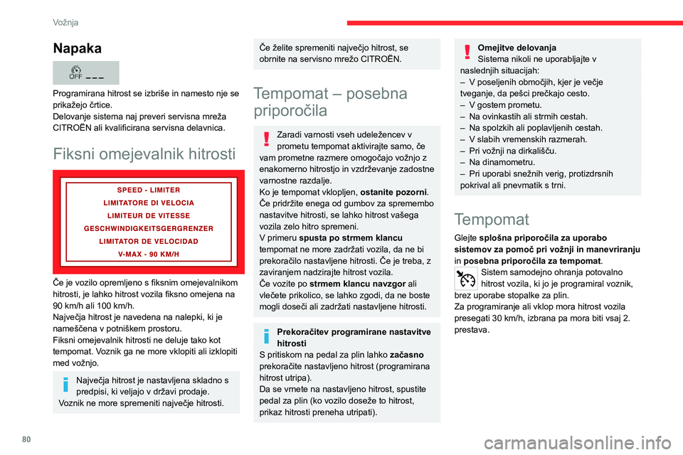 CITROEN JUMPER 2020 Navodila Za Uporabo (in Slovenian) 80
Vožnja
Napaka
Programirana hitrost se izbriše in namesto nje se prikažejo črtice.Delovanje sistema naj preveri servisna mreža CITROËN ali kvalificirana servisna delavnica.
Fiksni omejevaln CITROEN JUMPER 2020 Navodila Za Uporabo (in Slovenian) 80
Vožnja
Napaka
Programirana hitrost se izbriše in namesto nje se prikažejo črtice.Delovanje sistema naj preveri servisna mreža CITROËN ali kvalificirana servisna delavnica.
Fiksni omejevaln