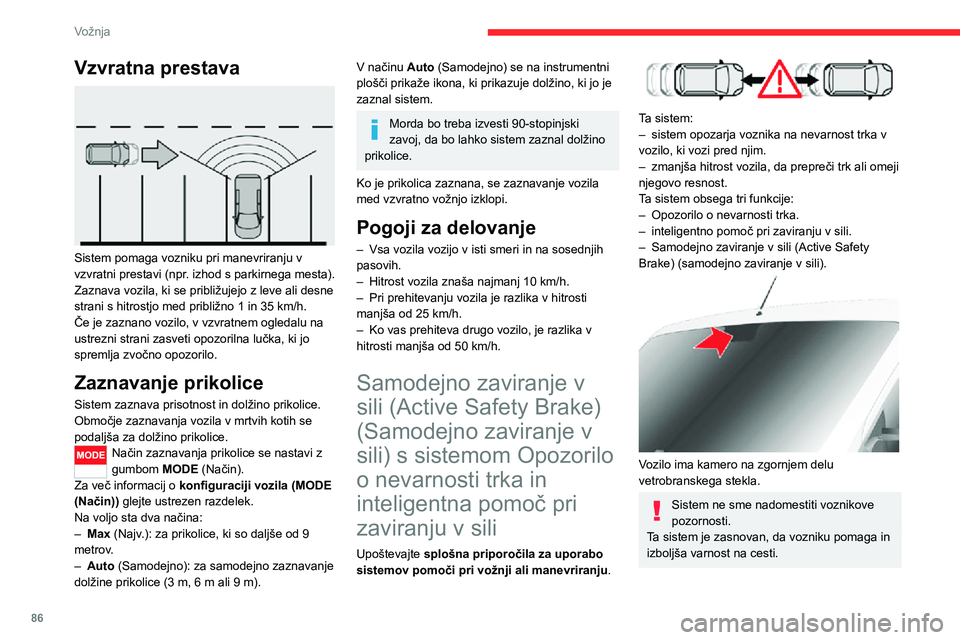 CITROEN JUMPER 2020 Navodila Za Uporabo (in Slovenian) 86
Vožnja
Vzvratna prestava
Sistem pomaga vozniku pri manevriranju v vzvratni prestavi (npr. izhod s parkirnega mesta).Zaznava vozila, ki se približujejo z leve ali desne strani s hitrostjo med p CITROEN JUMPER 2020 Navodila Za Uporabo (in Slovenian) 86
Vožnja
Vzvratna prestava
Sistem pomaga vozniku pri manevriranju v vzvratni prestavi (npr. izhod s parkirnega mesta).Zaznava vozila, ki se približujejo z leve ali desne strani s hitrostjo med p