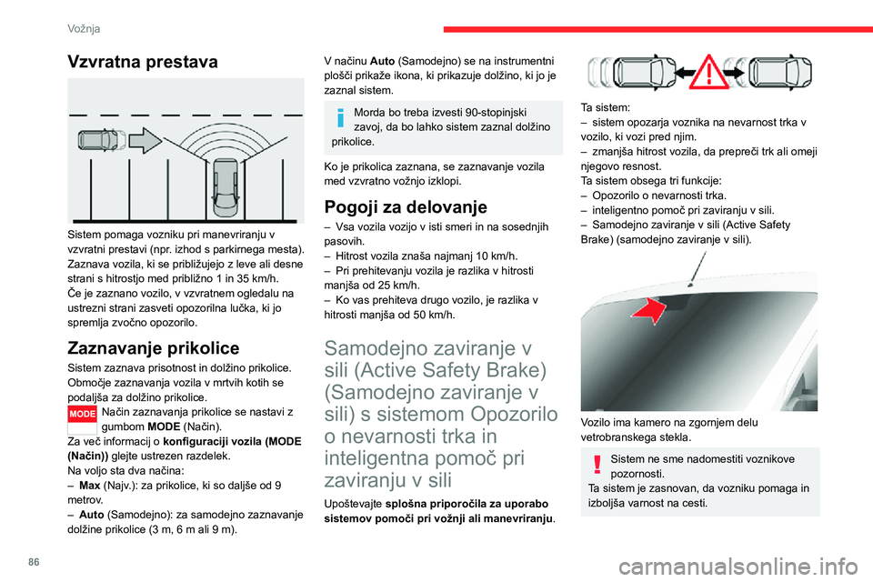 CITROEN JUMPER 2020  Navodila Za Uporabo (in Slovenian) 86
Vožnja
Vzvratna prestava 
 
Sistem pomaga vozniku pri manevriranju v vzvratni prestavi (npr. izhod s parkirnega mesta).Zaznava vozila, ki se približujejo z leve ali desne strani s hitrostjo med p