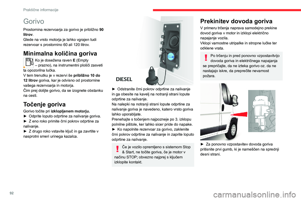 CITROEN JUMPER 2020  Navodila Za Uporabo (in Slovenian) 92
Praktične informacije
 
► Nato znova vzpostavite električno napajanje tako, da pritisnete drugi gumb, ki je nameščen v prostoru za akumulator pod podom (minibus).
Druge različice imajo names