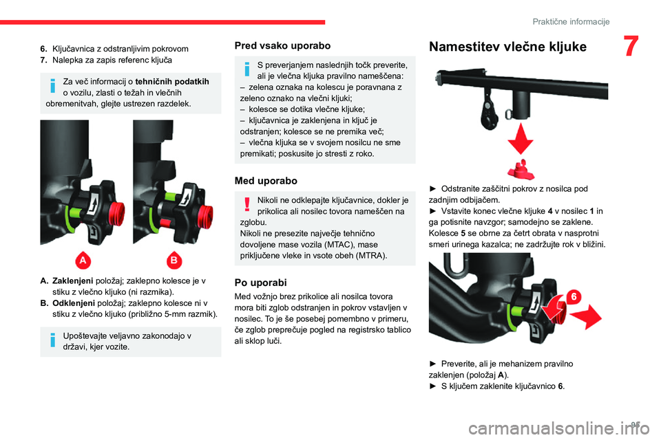 CITROEN JUMPER 2020  Navodila Za Uporabo (in Slovenian) 95
Praktične informacije
76.Ključavnica z odstranljivim pokrovom
7.Nalepka za zapis referenc ključa
Za več informacij o tehničnih podatkih o vozilu, zlasti o težah in vlečnih obremenitvah, glej