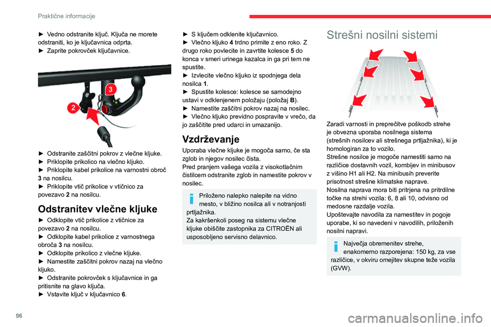 CITROEN JUMPER 2020  Navodila Za Uporabo (in Slovenian) 96
Praktične informacije
Streh različic z višino H3 ni mogoče opremiti z nosilnim sistemom.Strogo upoštevajte veljavne zakonske določbe glede največje prostornine.
Za več informacij o tehničn