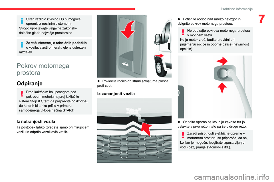 CITROEN JUMPER 2020  Navodila Za Uporabo (in Slovenian) 97
Praktične informacije
7Streh različic z višino H3 ni mogoče opremiti z nosilnim sistemom.Strogo upoštevajte veljavne zakonske določbe glede največje prostornine.
Za več informacij o tehnič