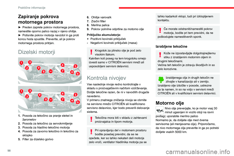 CITROEN JUMPER 2020  Navodila Za Uporabo (in Slovenian) 98
Praktične informacije
Če želite ohraniti zanesljivost delovanja motorja in sistema proti onesnaževanju, nikoli ne uporabljajte aditiva za motorno olje.
Preverjanje nivoja z merilno palico
Glede