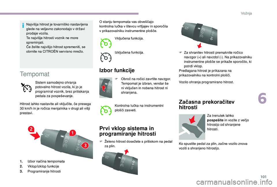 CITROEN JUMPER 2019 Navodila Za Uporabo (in Slovenian) 101
Najvišja hitrost je tovarniško nastavljena
glede na veljavno zakonodajo v državi
prodaje vozila.
Te najvišje hitrosti voznik ne more
spreminjati.
Če želite najvišjo hitrost spremeniti, CITROEN JUMPER 2019 Navodila Za Uporabo (in Slovenian) 101
Najvišja hitrost je tovarniško nastavljena
glede na veljavno zakonodajo v državi
prodaje vozila.
Te najvišje hitrosti voznik ne more
spreminjati.
Če želite najvišjo hitrost spremeniti,