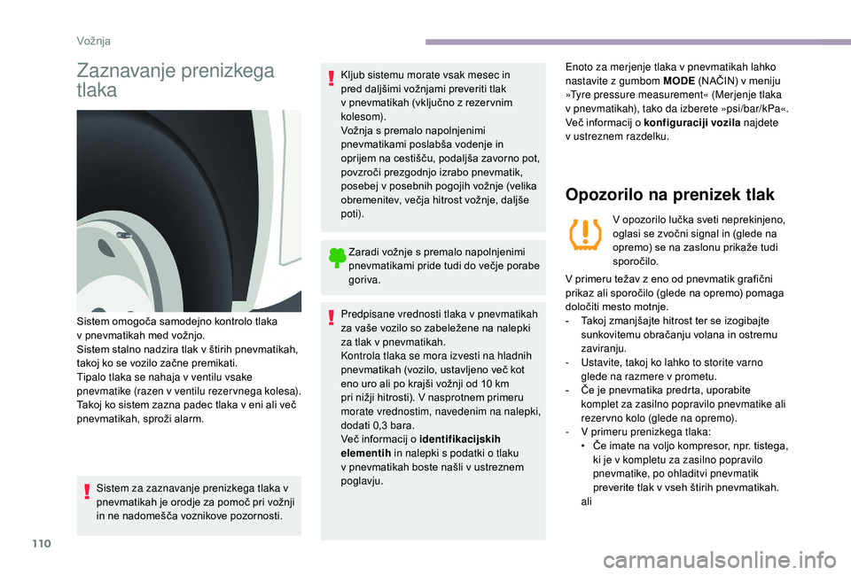 CITROEN JUMPER 2019 Navodila Za Uporabo (in Slovenian) 110
Zaznavanje prenizkega
tlaka
Sistem za zaznavanje prenizkega tlaka v
pnevmatikah je orodje za pomoč pri vožnji
in ne nadomešča voznikove pozornosti.Kljub sistemu morate vsak mesec in
pred d CITROEN JUMPER 2019 Navodila Za Uporabo (in Slovenian) 110
Zaznavanje prenizkega
tlaka
Sistem za zaznavanje prenizkega tlaka v
pnevmatikah je orodje za pomoč pri vožnji
in ne nadomešča voznikove pozornosti.Kljub sistemu morate vsak mesec in
pred d