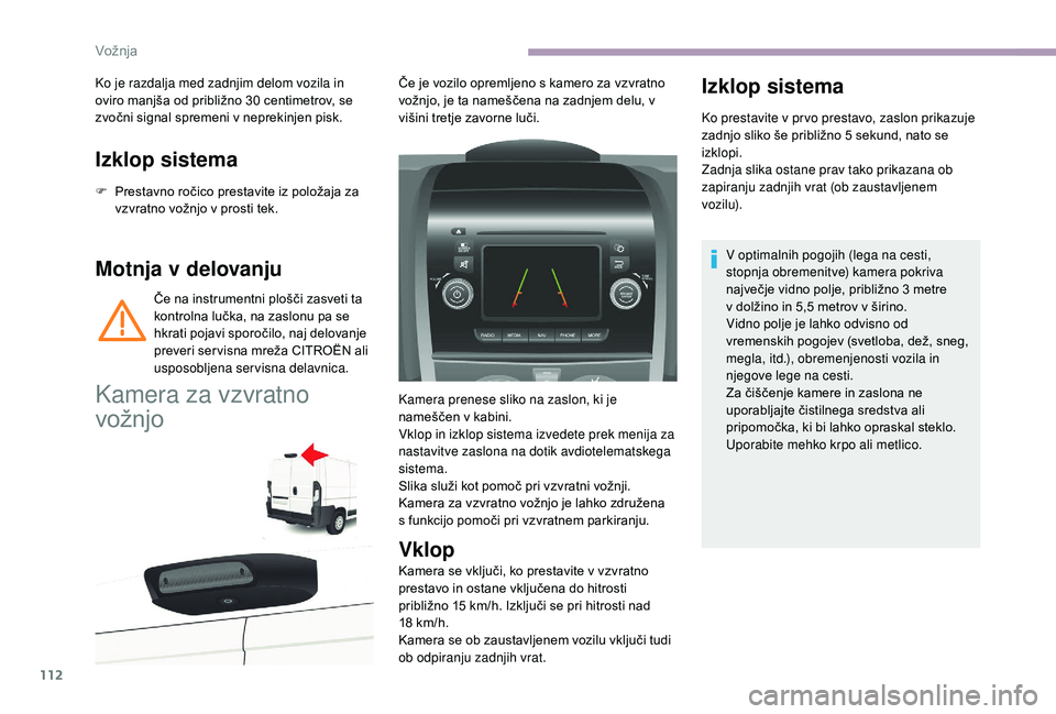 CITROEN JUMPER 2019 Navodila Za Uporabo (in Slovenian) 112
Izklop sistema
F Prestavno ročico prestavite iz položaja za vzvratno vožnjo v prosti tek.
Motnja v delovanju
Če na instrumentni plošči zasveti ta
kontrolna lučka, na zaslonu pa se
hkrat CITROEN JUMPER 2019 Navodila Za Uporabo (in Slovenian) 112
Izklop sistema
F Prestavno ročico prestavite iz položaja za vzvratno vožnjo v prosti tek.
Motnja v delovanju
Če na instrumentni plošči zasveti ta
kontrolna lučka, na zaslonu pa se
hkrat