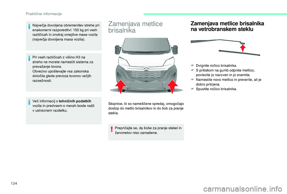 CITROEN JUMPER 2019 Navodila Za Uporabo (in Slovenian) 124
Največja dovoljena obremenitev strehe pri
enakomerni razporeditvi: 150 kg pri vseh
različicah in znotraj omejitve mase vozila
(največja dovoljena masa vozila).
Pri vseh različicah z
viš CITROEN JUMPER 2019 Navodila Za Uporabo (in Slovenian) 124
Največja dovoljena obremenitev strehe pri
enakomerni razporeditvi: 150 kg pri vseh
različicah in znotraj omejitve mase vozila
(največja dovoljena masa vozila).
Pri vseh različicah z
viš