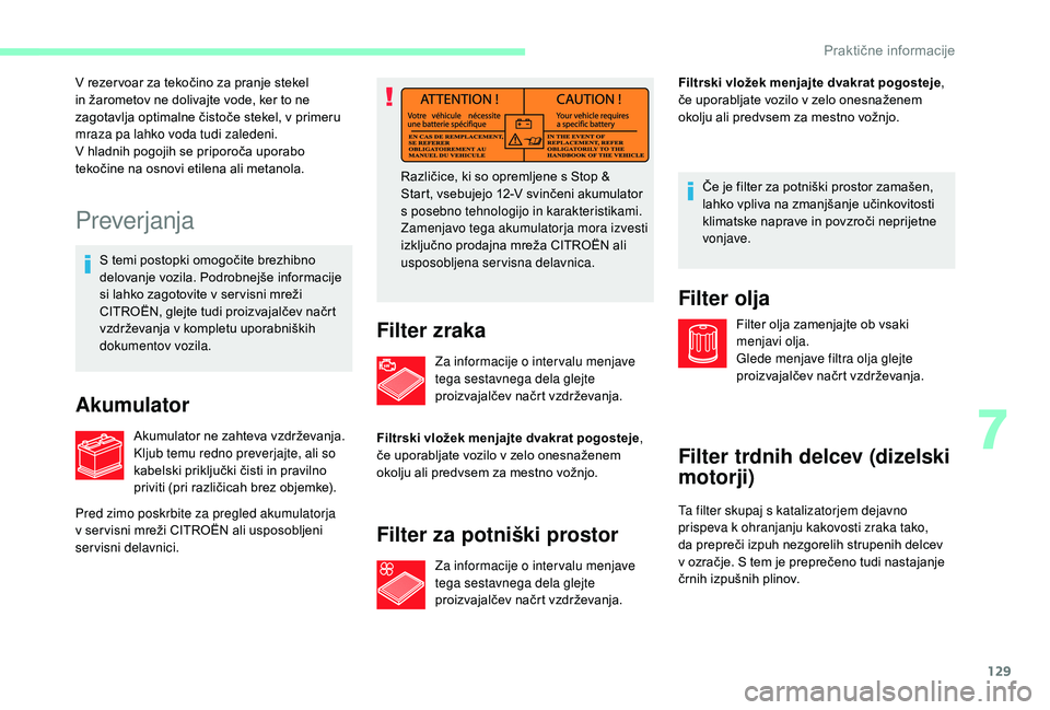 CITROEN JUMPER 2019 Navodila Za Uporabo (in Slovenian) 129
Preverjanja
S temi postopki omogočite brezhibno
delovanje vozila. Podrobnejše informacije
si lahko zagotovite v ser visni mreži
CITROËN, glejte tudi proizvajalčev načrt
vzdrževanja v
CITROEN JUMPER 2019 Navodila Za Uporabo (in Slovenian) 129
Preverjanja
S temi postopki omogočite brezhibno
delovanje vozila. Podrobnejše informacije
si lahko zagotovite v ser visni mreži
CITROËN, glejte tudi proizvajalčev načrt
vzdrževanja v