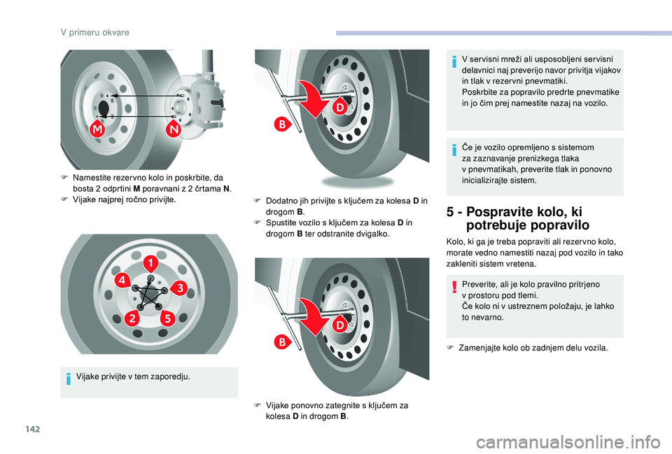CITROEN JUMPER 2019 Navodila Za Uporabo (in Slovenian) 142
Vijake privijte v tem zaporedju.
F
N
amestite rezer vno kolo in poskrbite, da
bosta 2 odprtini M poravnani z 2 črtama N
.
F
V
ijake najprej ročno privijte.
F
D
odatno jih privijt CITROEN JUMPER 2019 Navodila Za Uporabo (in Slovenian) 142
Vijake privijte v tem zaporedju.
F
N
amestite rezer vno kolo in poskrbite, da
bosta 2 odprtini M poravnani z 2 črtama N
.
F
V
ijake najprej ročno privijte.
F
D
odatno jih privijt