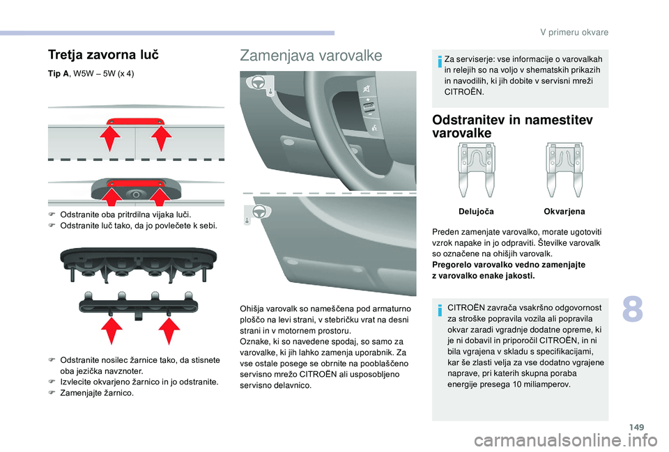 CITROEN JUMPER 2019 Navodila Za Uporabo (in Slovenian) 149
Tretja zavorna luč
Tip A, W5W – 5W (x 4)
F
O
dstranite oba pritrdilna vijaka luči.
F
O
dstranite luč tako, da jo povlečete k sebi.
F
O
dstranite nosilec žarnice tako, da stisnete CITROEN JUMPER 2019 Navodila Za Uporabo (in Slovenian) 149
Tretja zavorna luč
Tip A, W5W – 5W (x 4)
F
O
dstranite oba pritrdilna vijaka luči.
F
O
dstranite luč tako, da jo povlečete k sebi.
F
O
dstranite nosilec žarnice tako, da stisnete