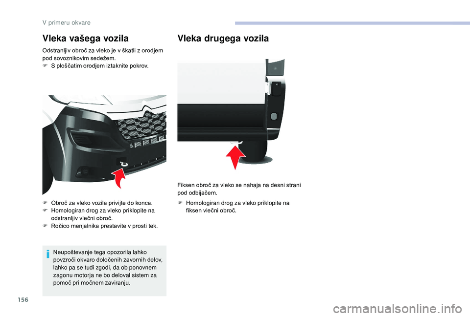 CITROEN JUMPER 2019 Navodila Za Uporabo (in Slovenian) 156
Vleka vašega vozila
Odstranljiv obroč za vleko je v škatli z orodjem
p od sovoznikovim sedežem.
F
S p
loščatim orodjem iztaknite pokrov.
Neupoštevanje tega opozorila lahko
povzroči ok CITROEN JUMPER 2019 Navodila Za Uporabo (in Slovenian) 156
Vleka vašega vozila
Odstranljiv obroč za vleko je v škatli z orodjem
p od sovoznikovim sedežem.
F
S p
loščatim orodjem iztaknite pokrov.
Neupoštevanje tega opozorila lahko
povzroči ok