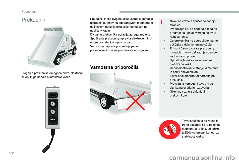 CITROEN JUMPER 2019  Navodila Za Uporabo (in Slovenian) 180
Prekucnik
Varnostna priporočila
Dviganje prekucnika omogoča hidro-električni 
sklop, ki ga napaja akumulator vozila.Prekucnik lahko dvigate ali spuščate s
  pomočjo 
ustreznih gumbov na odst