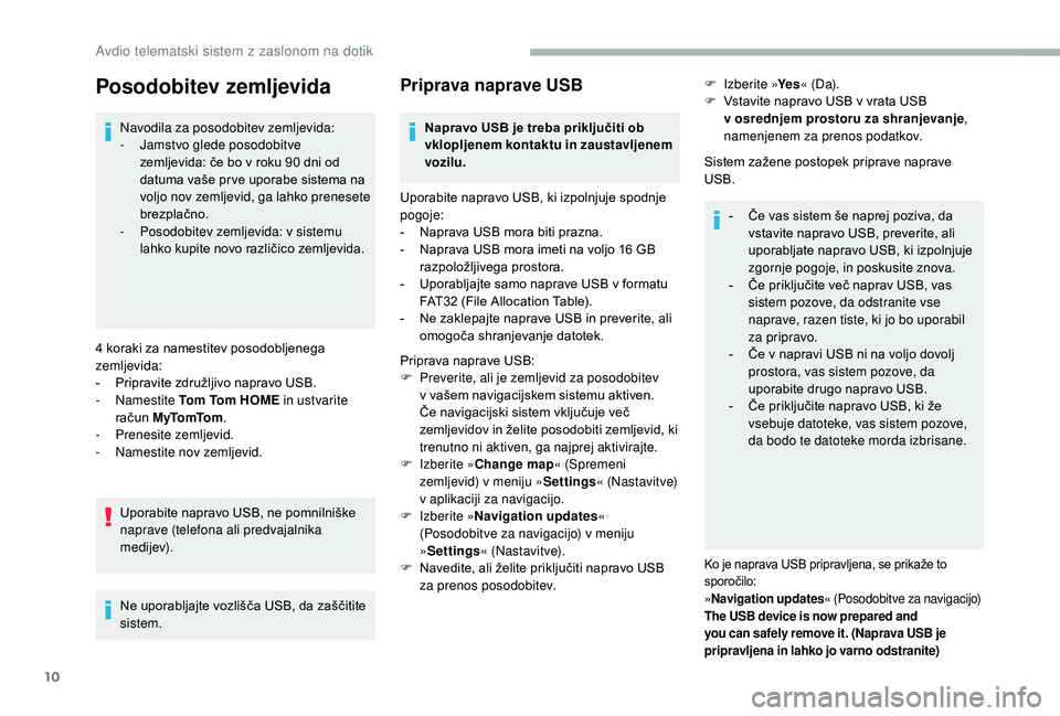 CITROEN JUMPER 2019 Navodila Za Uporabo (in Slovenian) 10
Posodobitev zemljevida
Navodila za posodobitev zemljevida:
- J amstvo glede posodobitve
zemljevida: če bo v
roku 90 dni od
datuma vaše pr ve uporabe sistema na
voljo nov zemljevid, ga lahk CITROEN JUMPER 2019 Navodila Za Uporabo (in Slovenian) 10
Posodobitev zemljevida
Navodila za posodobitev zemljevida:
- J amstvo glede posodobitve
zemljevida: če bo v
roku 90 dni od
datuma vaše pr ve uporabe sistema na
voljo nov zemljevid, ga lahk