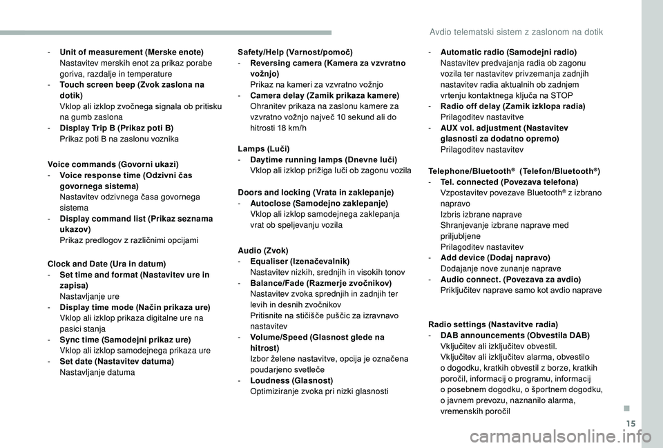 CITROEN JUMPER 2019  Navodila Za Uporabo (in Slovenian) 15
- Unit of measurement (Merske enote)Nastavitev merskih enot za prikaz porabe 
goriva, razdalje in temperature
-
 
T
 ouch screen beep (Zvok zaslona na 
dotik)
Vklop ali izklop zvočnega signala ob 