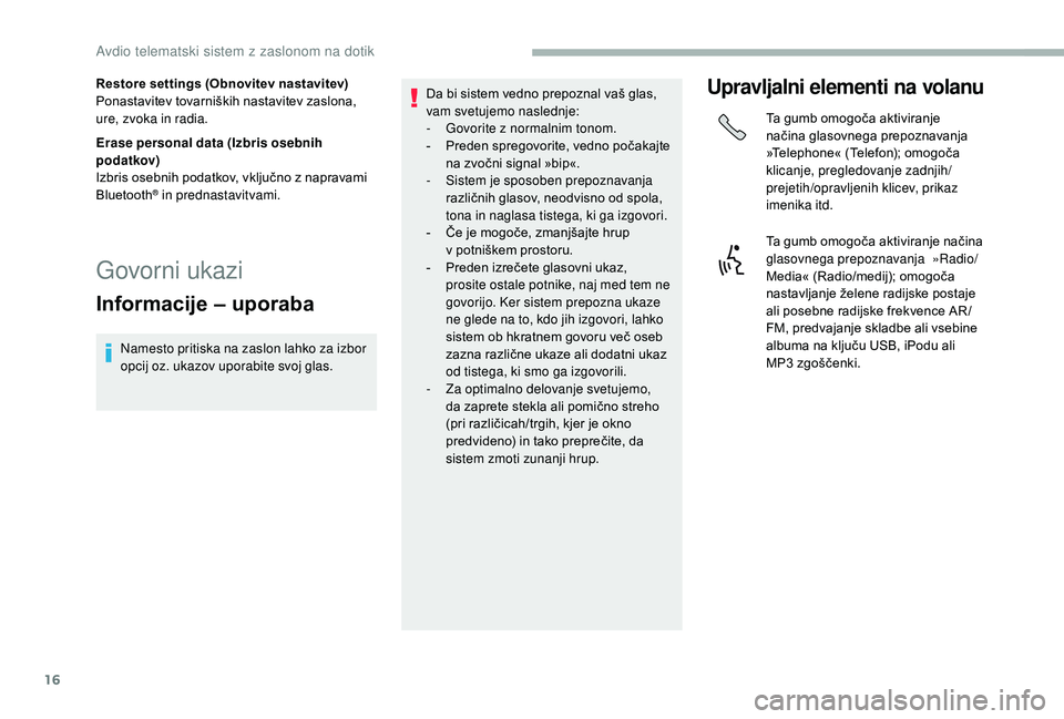 CITROEN JUMPER 2019 Navodila Za Uporabo (in Slovenian) 16
Restore settings (Obnovitev nastavitev)
Ponastavitev tovarniških nastavitev zaslona,
ure, zvoka in radia.
Erase personal data (Izbris osebnih
podatkov)
Izbris osebnih podatkov, vključno z napr CITROEN JUMPER 2019 Navodila Za Uporabo (in Slovenian) 16
Restore settings (Obnovitev nastavitev)
Ponastavitev tovarniških nastavitev zaslona,
ure, zvoka in radia.
Erase personal data (Izbris osebnih
podatkov)
Izbris osebnih podatkov, vključno z napr