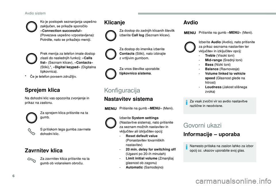 CITROEN JUMPER 2019 Navodila Za Uporabo (in Slovenian) 6
Ko je postopek seznanjanja uspešno
zaključen, se prikaže sporočilo
»Connection successful «
(Povezava uspešno vzpostavljena):
Potrdite, nato se prikažejo meniji.
Prek menija za telefon im CITROEN JUMPER 2019 Navodila Za Uporabo (in Slovenian) 6
Ko je postopek seznanjanja uspešno
zaključen, se prikaže sporočilo
»Connection successful «
(Povezava uspešno vzpostavljena):
Potrdite, nato se prikažejo meniji.
Prek menija za telefon im