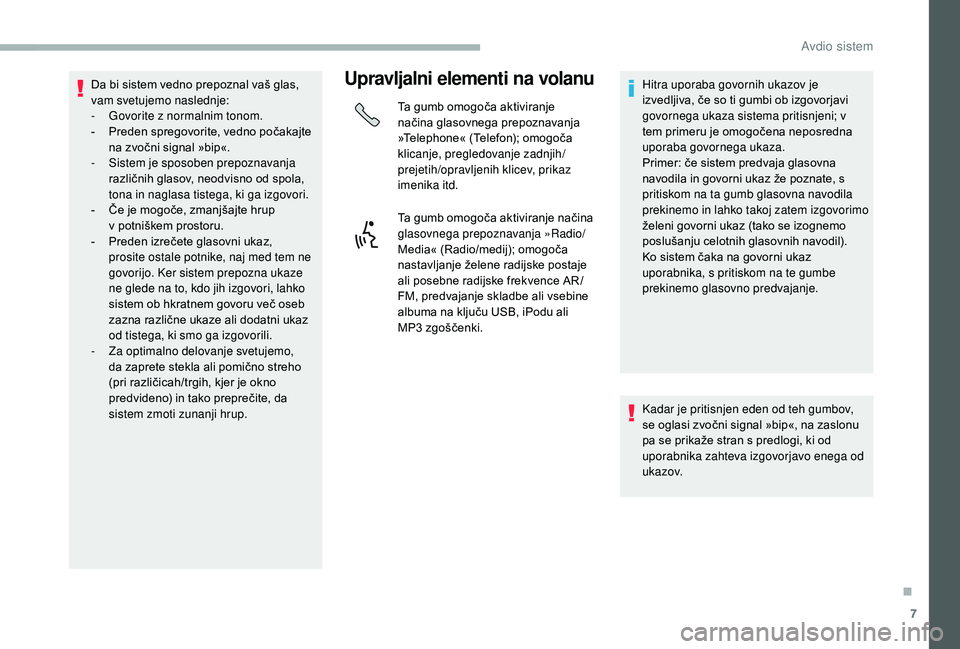 CITROEN JUMPER 2019 Navodila Za Uporabo (in Slovenian) 7
Da bi sistem vedno prepoznal vaš glas,
vam svetujemo naslednje:
-
G
ovorite z normalnim tonom.
-
P
reden spregovorite, vedno počakajte
na zvočni signal »bip«.
-
S
istem je sposoben CITROEN JUMPER 2019 Navodila Za Uporabo (in Slovenian) 7
Da bi sistem vedno prepoznal vaš glas,
vam svetujemo naslednje:
-
G
ovorite z normalnim tonom.
-
P
reden spregovorite, vedno počakajte
na zvočni signal »bip«.
-
S
istem je sposoben