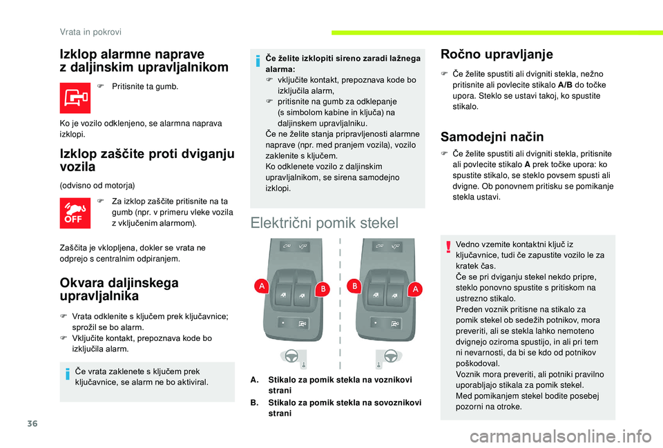 CITROEN JUMPER 2019  Navodila Za Uporabo (in Slovenian) 36
Izklop alarmne naprave 
z  daljinskim upravljalnikom
F Pritisnite ta gumb.
Izklop zaščite proti dviganju 
vozila
F Za izklop zaščite pritisnite na ta 
gumb (npr. v primeru vleke vozila 
z
 v

k