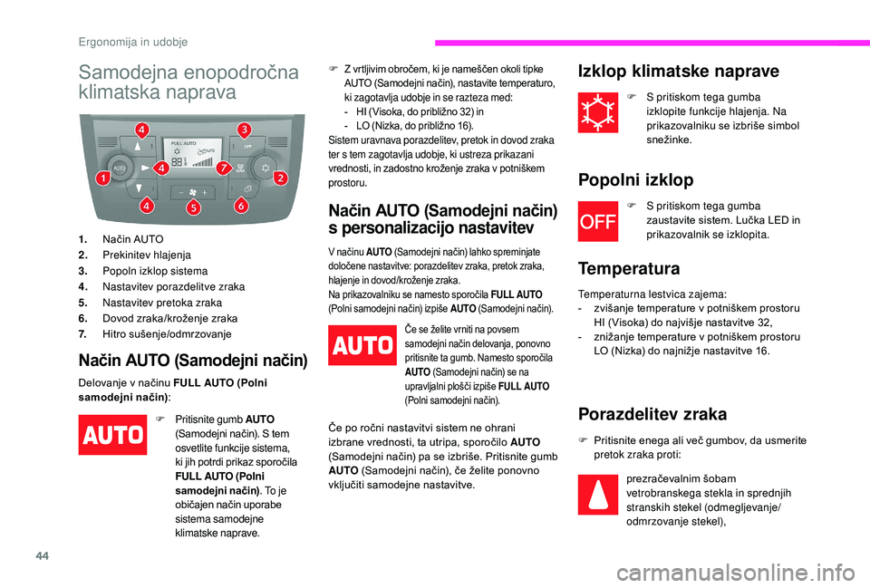 CITROEN JUMPER 2019  Navodila Za Uporabo (in Slovenian) 44
Samodejna enopodročna 
klimatska naprava
1.Način AUTO
2. Prekinitev hlajenja
3. Popoln izklop sistema
4. Nastavitev porazdelitve zraka
5. Nastavitev pretoka zraka
6. Dovod zraka/kroženje zraka
7