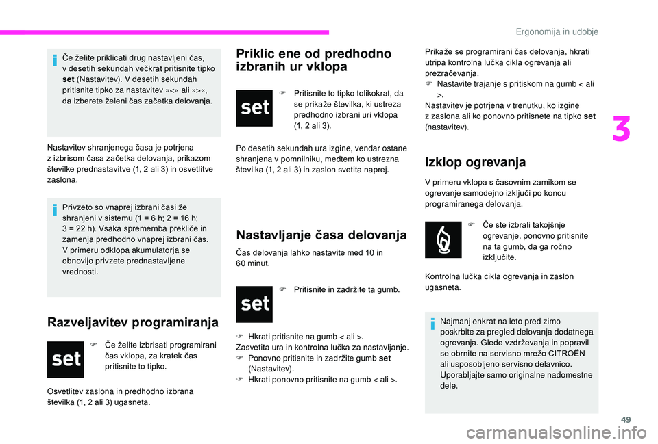 CITROEN JUMPER 2019 Navodila Za Uporabo (in Slovenian) 49
Privzeto so vnaprej izbrani časi že
shranjeni v sistemu (1 = 6 h; 2 = 16 h;
3 = 22
h). Vsaka sprememba prekliče in
zamenja predhodno vnaprej izbrani čas.
V primeru odklopa akumulator CITROEN JUMPER 2019 Navodila Za Uporabo (in Slovenian) 49
Privzeto so vnaprej izbrani časi že
shranjeni v sistemu (1 = 6 h; 2 = 16 h;
3 = 22
h). Vsaka sprememba prekliče in
zamenja predhodno vnaprej izbrani čas.
V primeru odklopa akumulator