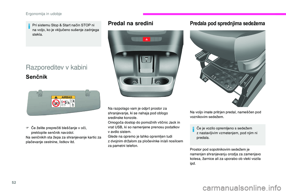CITROEN JUMPER 2019 Navodila Za Uporabo (in Slovenian) 52
Pri sistemu Stop & Start način STOP ni
na voljo, ko je vključeno sušenje zadnjega
stekla.
Razporeditev v kabini
Senčnik
F Če želite preprečiti bleščanje v oči,
preklopite senčnik na CITROEN JUMPER 2019 Navodila Za Uporabo (in Slovenian) 52
Pri sistemu Stop & Start način STOP ni
na voljo, ko je vključeno sušenje zadnjega
stekla.
Razporeditev v kabini
Senčnik
F Če želite preprečiti bleščanje v oči,
preklopite senčnik na