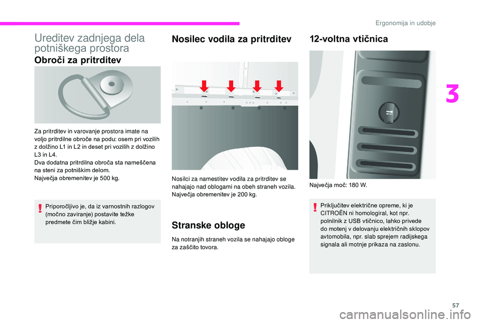 CITROEN JUMPER 2019 Navodila Za Uporabo (in Slovenian) 57
Ureditev zadnjega dela
potniškega prostora
Obroči za pritrditev
Priporočljivo je, da iz varnostnih razlogov
(močno zaviranje) postavite težke
predmete čim bližje kabini.
Nosilec vodila za CITROEN JUMPER 2019 Navodila Za Uporabo (in Slovenian) 57
Ureditev zadnjega dela
potniškega prostora
Obroči za pritrditev
Priporočljivo je, da iz varnostnih razlogov
(močno zaviranje) postavite težke
predmete čim bližje kabini.
Nosilec vodila za