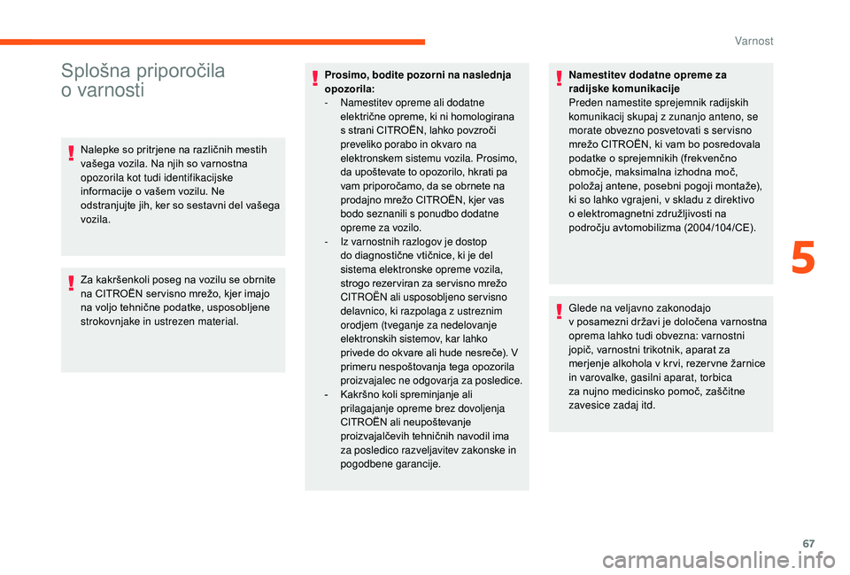 CITROEN JUMPER 2019 Navodila Za Uporabo (in Slovenian) 67
Splošna priporočila
o
varnosti
Nalepke so pritrjene na različnih mestih
vašega vozila. Na njih so varnostna
opozorila kot tudi identifikacijske
informacije o
vašem vozilu. Ne
odstranj CITROEN JUMPER 2019 Navodila Za Uporabo (in Slovenian) 67
Splošna priporočila
o
varnosti
Nalepke so pritrjene na različnih mestih
vašega vozila. Na njih so varnostna
opozorila kot tudi identifikacijske
informacije o
vašem vozilu. Ne
odstranj