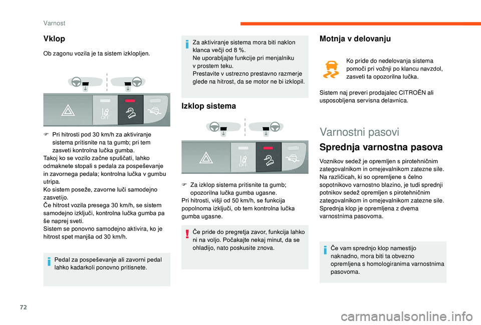 CITROEN JUMPER 2019  Navodila Za Uporabo (in Slovenian) 72
Varnostni pasovi
Sprednja varnostna pasova
Voznikov sedež je opremljen s pirotehničnim 
z ategovalnikom in omejevalnikom zatezne sile.
Na različicah, ki so opremljene s
  čelno 
sopotnikovo var