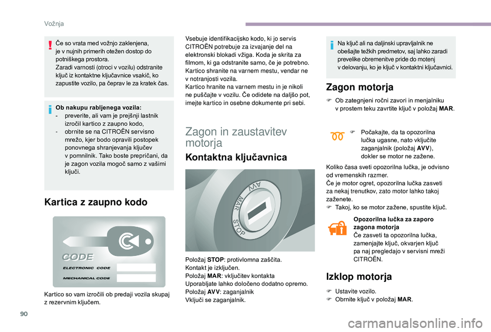 CITROEN JUMPER 2019 Navodila Za Uporabo (in Slovenian) 90
Če so vrata med vožnjo zaklenjena,
je v nujnih primerih otežen dostop do
potniškega prostora.
Zaradi varnosti (otroci v
vozilu) odstranite
ključ iz kontaktne ključavnice vsakič, ko
za CITROEN JUMPER 2019 Navodila Za Uporabo (in Slovenian) 90
Če so vrata med vožnjo zaklenjena,
je v nujnih primerih otežen dostop do
potniškega prostora.
Zaradi varnosti (otroci v
vozilu) odstranite
ključ iz kontaktne ključavnice vsakič, ko
za