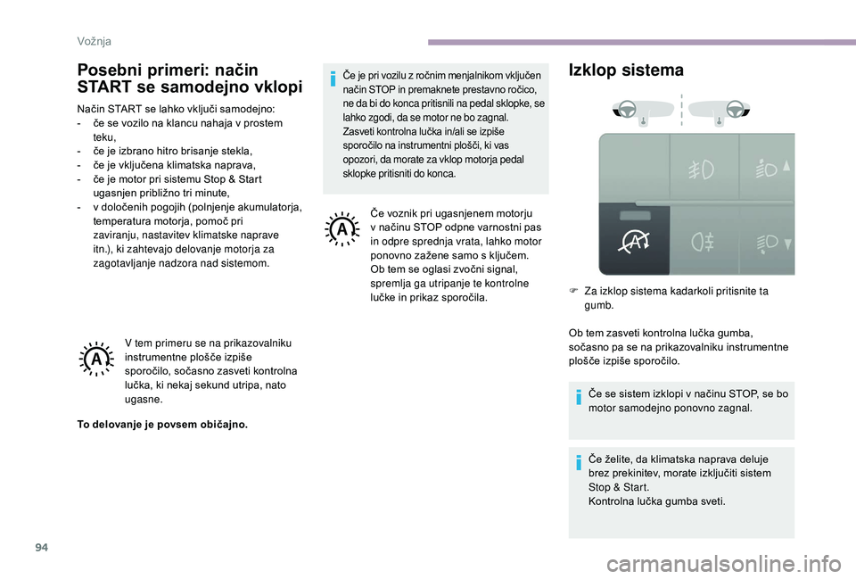 CITROEN JUMPER 2019 Navodila Za Uporabo (in Slovenian) 94
Posebni primeri: način
START se samodejno vklopi
Način START se lahko vključi samodejno:
- č e se vozilo na klancu nahaja v prostem
teku,
-
č
e je izbrano hitro brisanje stekla,
-
č
CITROEN JUMPER 2019 Navodila Za Uporabo (in Slovenian) 94
Posebni primeri: način
START se samodejno vklopi
Način START se lahko vključi samodejno:
- č e se vozilo na klancu nahaja v prostem
teku,
-
č
e je izbrano hitro brisanje stekla,
-
č