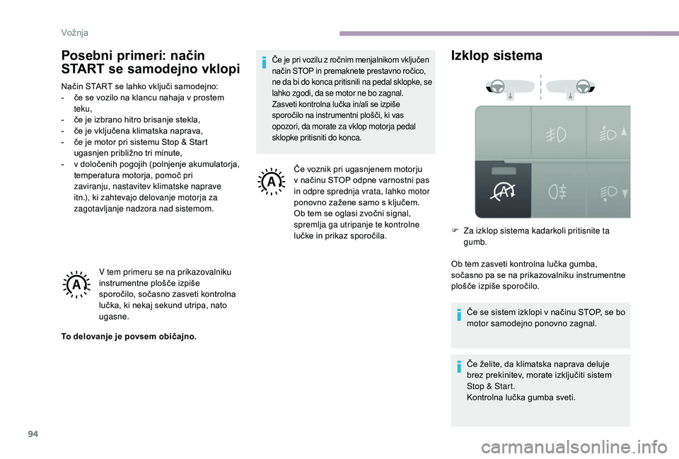 CITROEN JUMPER 2019  Navodila Za Uporabo (in Slovenian) 94
Posebni primeri: način 
START se samodejno vklopi
Način START se lahko vključi samodejno:
- č e se vozilo na klancu nahaja v   prostem 
teku,
-
 
č
 e je izbrano hitro brisanje stekla,
-
 
č
