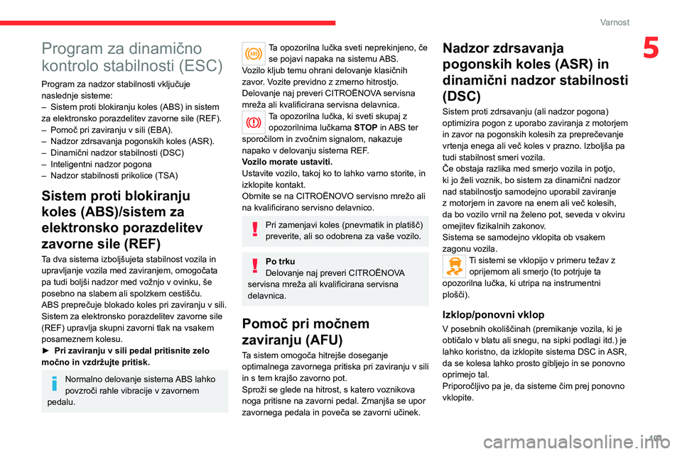 CITROEN JUMPER SPACETOURER 2021 Navodila Za Uporabo (in Slovenian) 101
Varnost
5Program za dinamično
kontrolo stabilnosti (ESC)
Program za nadzor stabilnosti vključuje
naslednje sisteme:
–
Sistem proti blokiranju koles (ABS) in sistem
za elektronsko porazdeli CITROEN JUMPER SPACETOURER 2021 Navodila Za Uporabo (in Slovenian) 101
Varnost
5Program za dinamično
kontrolo stabilnosti (ESC)
Program za nadzor stabilnosti vključuje
naslednje sisteme:
–
Sistem proti blokiranju koles (ABS) in sistem
za elektronsko porazdeli
