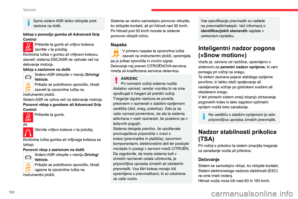 CITROEN JUMPER SPACETOURER 2021 Navodila Za Uporabo (in Slovenian) 102
Varnost
Samo sistem ASR lahko izklopite prek
zaslona na dotik.
Izklop s pomočjo gumba ali Advanced Grip
Control
Pritisnite ta gumb ali vrtljivo kolesce
zavrtite v ta položaj.
Kontrolna lučka CITROEN JUMPER SPACETOURER 2021 Navodila Za Uporabo (in Slovenian) 102
Varnost
Samo sistem ASR lahko izklopite prek
zaslona na dotik.
Izklop s pomočjo gumba ali Advanced Grip
Control
Pritisnite ta gumb ali vrtljivo kolesce
zavrtite v ta položaj.
Kontrolna lučka