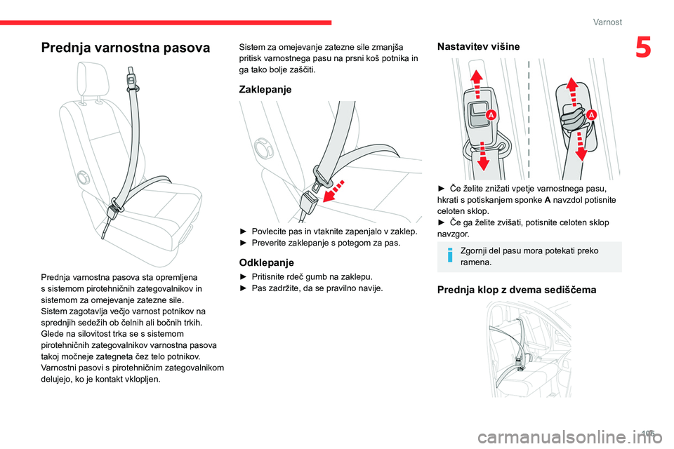 CITROEN JUMPER SPACETOURER 2021  Navodila Za Uporabo (in Slovenian) 105
Varnost
5Prednja varnostna pasova 
 
Prednja varnostna pasova sta opremljena 
s sistemom pirotehničnih zategovalnikov in 
sistemom za omejevanje zatezne sile.
Sistem zagotavlja večjo varnost pot
