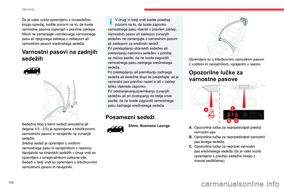 CITROEN JUMPER SPACETOURER 2021 Navodila Za Uporabo (in Slovenian) 106
Varnost
Če je vaše vozilo opremljeno z dvosedežno
klopjo spredaj, bodite pozorni na to, da boste
varnostna pasova zapenjali v pravilna zaklepa.
Nikoli ne zamenjajte voznikovega varnostnega
p CITROEN JUMPER SPACETOURER 2021 Navodila Za Uporabo (in Slovenian) 106
Varnost
Če je vaše vozilo opremljeno z dvosedežno
klopjo spredaj, bodite pozorni na to, da boste
varnostna pasova zapenjali v pravilna zaklepa.
Nikoli ne zamenjajte voznikovega varnostnega
p