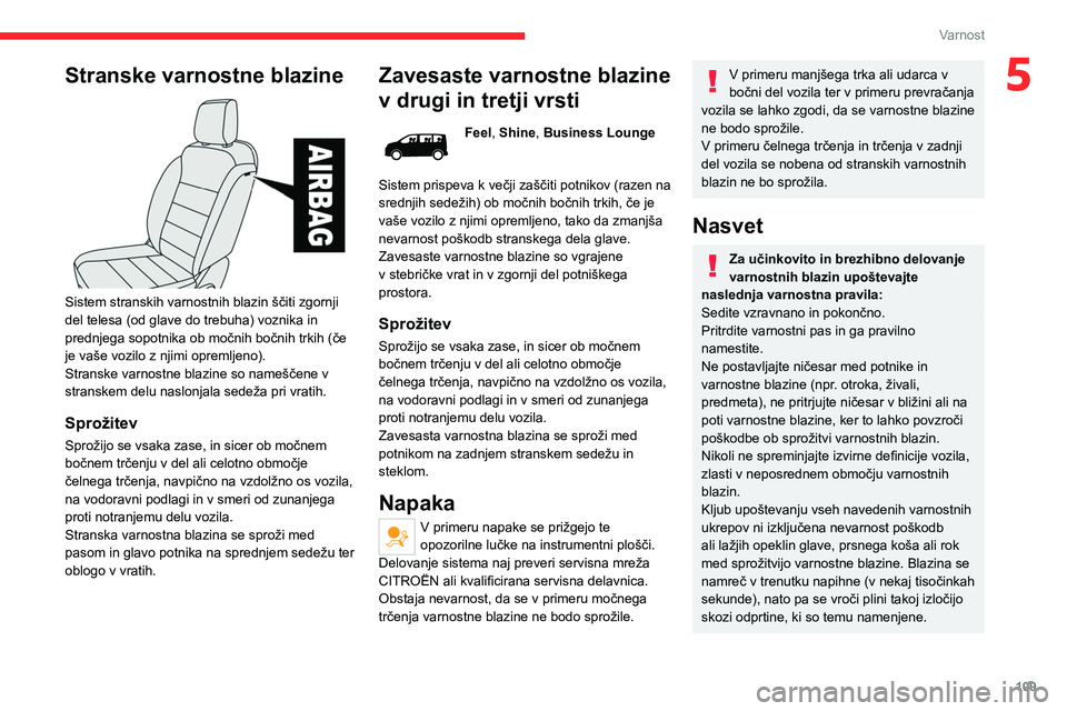 CITROEN JUMPER SPACETOURER 2021 Navodila Za Uporabo (in Slovenian) 109
Varnost
5Stranske varnostne blazine
Sistem stranskih varnostnih blazin ščiti zgornji
del telesa (od glave do trebuha) voznika in
prednjega sopotnika ob močnih bočnih trkih (če
je vaše CITROEN JUMPER SPACETOURER 2021 Navodila Za Uporabo (in Slovenian) 109
Varnost
5Stranske varnostne blazine
Sistem stranskih varnostnih blazin ščiti zgornji
del telesa (od glave do trebuha) voznika in
prednjega sopotnika ob močnih bočnih trkih (če
je vaše