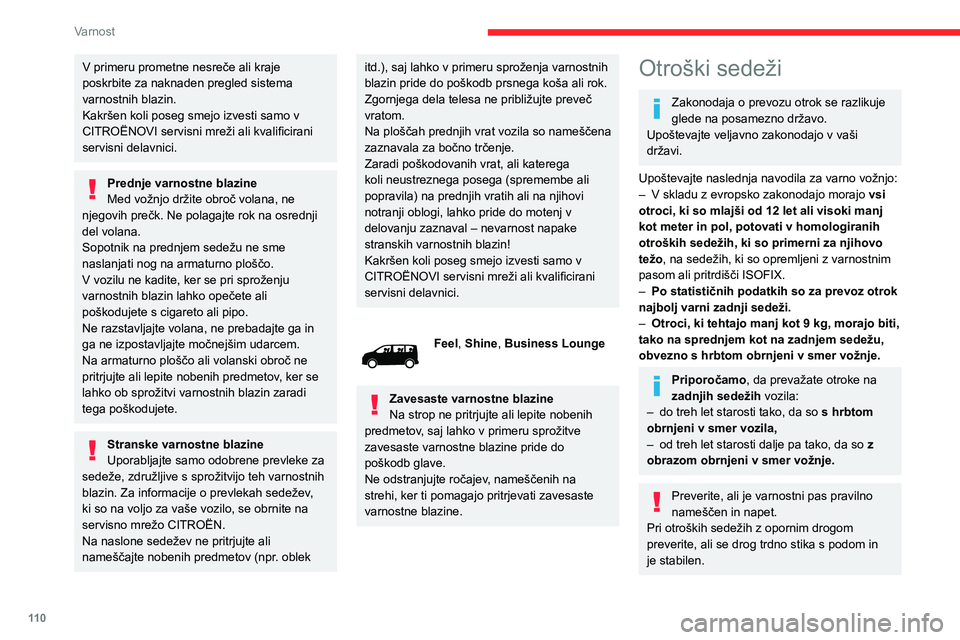 CITROEN JUMPER SPACETOURER 2021 Navodila Za Uporabo (in Slovenian) 11 0
Varnost
V primeru prometne nesreče ali kraje
poskrbite za naknaden pregled sistema
varnostnih blazin.
Kakršen koli poseg smejo izvesti samo v
CITROËNOVI servisni mreži ali kvalificirani
s CITROEN JUMPER SPACETOURER 2021 Navodila Za Uporabo (in Slovenian) 11 0
Varnost
V primeru prometne nesreče ali kraje
poskrbite za naknaden pregled sistema
varnostnih blazin.
Kakršen koli poseg smejo izvesti samo v
CITROËNOVI servisni mreži ali kvalificirani
s