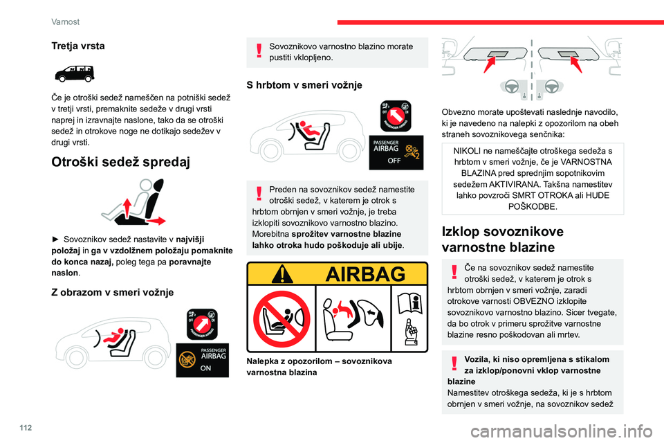 CITROEN JUMPER SPACETOURER 2021  Navodila Za Uporabo (in Slovenian) 11 2
Varnost
Tretja vrsta 
 
Če je otroški sedež nameščen na potniški sedež 
v tretji vrsti, premaknite sedeže v drugi vrsti 
naprej in izravnajte naslone, tako da se otroški 
sedež in otrok