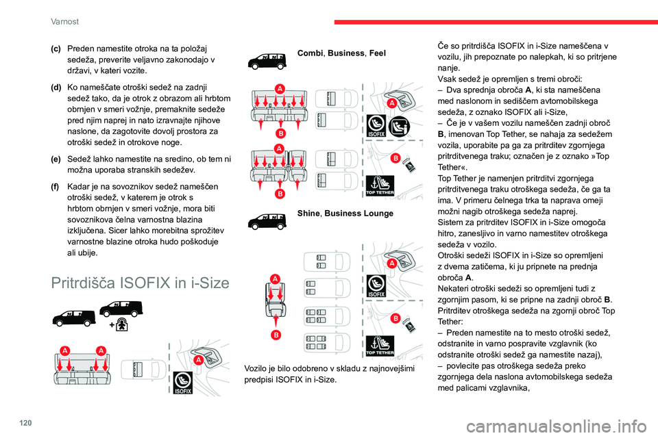 CITROEN JUMPER SPACETOURER 2021  Navodila Za Uporabo (in Slovenian) 120
Varnost
(c)Preden namestite otroka na ta položaj 
sedeža, preverite veljavno zakonodajo v 
državi, v kateri vozite.
(d) Ko nameščate otroški sedež na zadnji 
sedež tako, da je otrok z obra