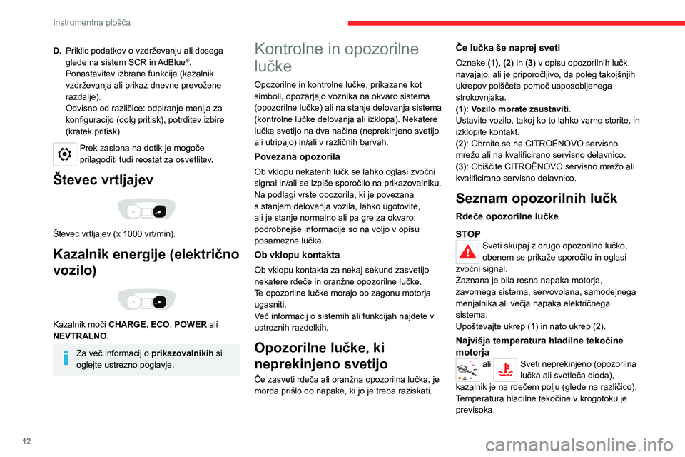 CITROEN JUMPER SPACETOURER 2021 Navodila Za Uporabo (in Slovenian) 12
Instrumentna plošča
D.Priklic podatkov o vzdrževanju ali dosega
glede na sistem SCR in
AdBlue®.
Ponastavitev izbrane funkcije (kazalnik
vzdrževanja ali prikaz dnevne prevožene
razdalje).
CITROEN JUMPER SPACETOURER 2021 Navodila Za Uporabo (in Slovenian) 12
Instrumentna plošča
D.Priklic podatkov o vzdrževanju ali dosega
glede na sistem SCR in
AdBlue®.
Ponastavitev izbrane funkcije (kazalnik
vzdrževanja ali prikaz dnevne prevožene
razdalje).