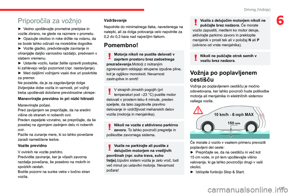 CITROEN JUMPER SPACETOURER 2021  Navodila Za Uporabo (in Slovenian) 137
Driving (Vožnja)
6Priporočila za vožnjo
► Vedno upoštevajte prometne predpise in 
vozite zbrano, ne glede na razmere v prometu.
► 
Opazujte okolico in roke držite na volanu, da 
se boste 