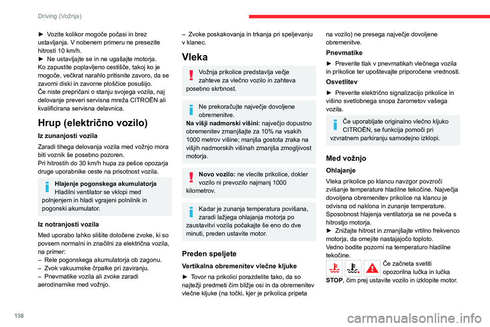 CITROEN JUMPER SPACETOURER 2021  Navodila Za Uporabo (in Slovenian) 138
Driving (Vožnja)
Zavore
Pri vleki prikolice se zavorna pot poveča. Da 
bi se izognili pregrevanju zavor, priporočamo 
zaviranje z motorjem.
Bočni veter
Upoštevajte, da je vozilo pri vleki lah
