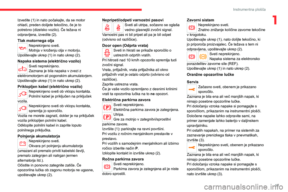 CITROEN JUMPER SPACETOURER 2021  Navodila Za Uporabo (in Slovenian) 13
Instrumentna plošča
1Izvedite (1) in nato počakajte, da se motor 
ohladi, preden dolijete tekočino, če je to 
potrebno (dizelsko vozilo). Če težava ni 
odpravljena, izvedite (2).
Tlak motorn