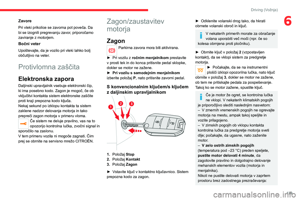 CITROEN JUMPER SPACETOURER 2021  Navodila Za Uporabo (in Slovenian) 139
Driving (Vožnja)
6Zavore
Pri vleki prikolice se zavorna pot poveča. Da 
bi se izognili pregrevanju zavor, priporočamo 
zaviranje z motorjem.
Bočni veter
Upoštevajte, da je vozilo pri vleki la