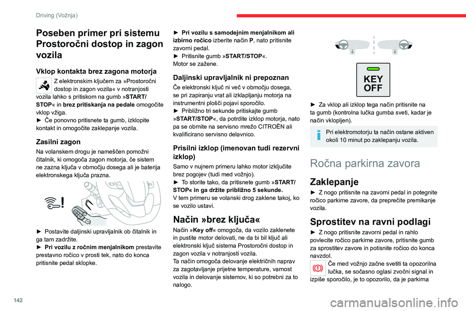 CITROEN JUMPER SPACETOURER 2021 Navodila Za Uporabo (in Slovenian) 142
Driving (Vožnja)
zavora še vedno vklopljena, ali da ni popolnoma
popuščena.
Če na klancu ali zelo strmem klancu
parkirate natovorjeno vozilo, obrnite
kolesa proti pločniku, da jih zagozdi CITROEN JUMPER SPACETOURER 2021 Navodila Za Uporabo (in Slovenian) 142
Driving (Vožnja)
zavora še vedno vklopljena, ali da ni popolnoma
popuščena.
Če na klancu ali zelo strmem klancu
parkirate natovorjeno vozilo, obrnite
kolesa proti pločniku, da jih zagozdi